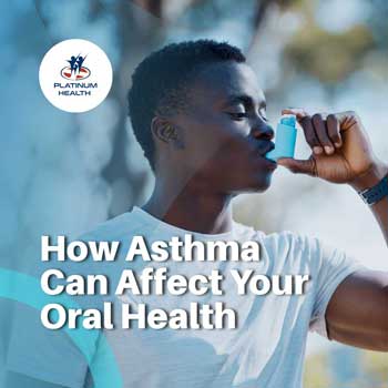 How asthma can affect your oral health – Platinum Health