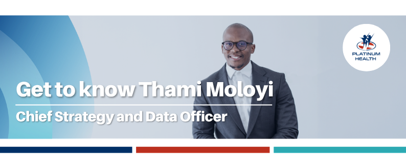 Get to know Thami Moloyi – Chief Strategy and Data Officer at Platinum Health